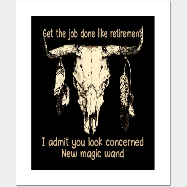 Get The Job Done Like Retirement, I Admit You Look Concerned Bull-Skull Quotes Feathers Wall Art by Beetle Golf